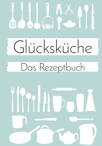 Produktbild: Gl&uuml;cksk&uuml;che: Das Rezeptbuch zum Selberschreiben