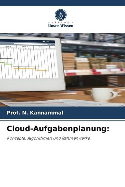 Kannammal, N: Cloud-Aufgabenplanung:, Taschenbuch von N. Kannammal, Verlag Unser Wissen, 9786200746207