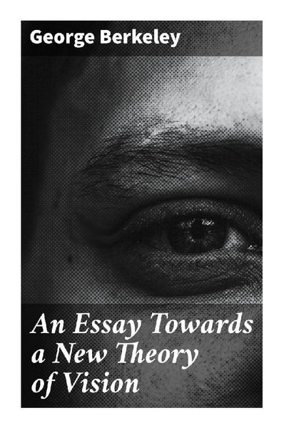 An Essay Towards a New Theory of Vision, Taschenbuch von George Berkeley, Good Press, 9788027292059