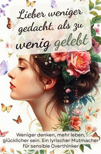 Produktbild: Lieber weniger gedacht, als zu wenig gelebt. Weniger denken, mehr leben, gl&uuml;cklicher sein