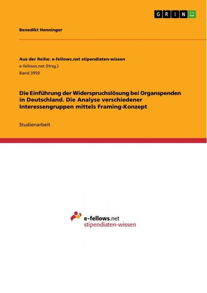 Die Einführung der Widerspruchslösung bei Organspenden in Deutschland. Die Analyse verschiedener Interessengruppen mittels Framing-Konzept,