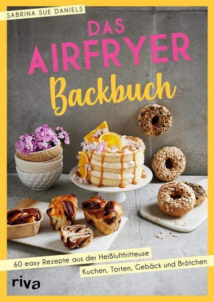 Das Airfryer-Backbuch, Taschenbuch von Sabrina Sue Daniels, Riva, 978-3-7423-2795-6