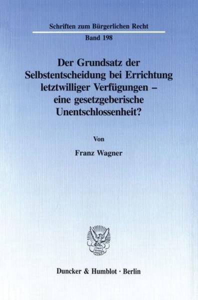 Der Grundsatz der Selbstentscheidung bei Errichtung letztwilliger Verfügungen - eine gesetzgeberische Unentschlossenheit?, Taschenbuch von Franz