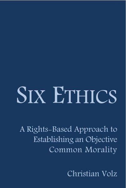Produktbild: Six Ethics: A Rights-Based Approach to Establishing an Objective Common Morality