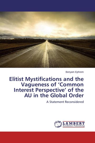 Produktbild: Elitist Mystifications and the Vagueness of 'Common Interest Perspective' of the AU in the Global Order