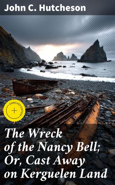Produktbild: The Wreck of the Nancy Bell; Or, Cast Away on Kerguelen Land
