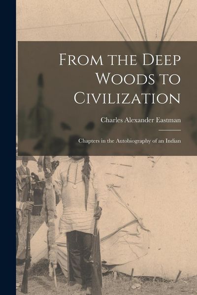 Produktbild: From the Deep Woods to Civilization: Chapters in the Autobiography of an Indian
