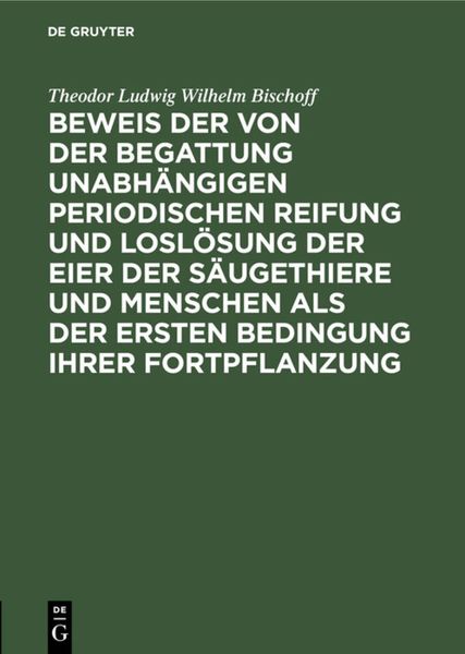 Produktbild: Beweis der von der Begattung unabh&auml;ngigen periodischen Reifung und Losl&ouml;sung der Eier der S&auml;ugethiere und Menschen als der ersten Bedingung ihrer Fort
