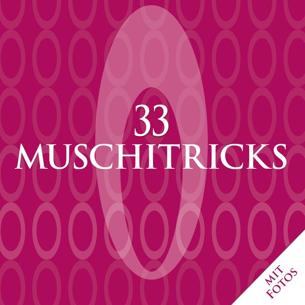 Produktbild: 33 Muschitricks - Was sie m&ouml;gen, was sie brauchen, was sie lieben. Eine Anleitung f&uuml;r Anf&auml;nger, Liebhaber und K&ouml;nner.