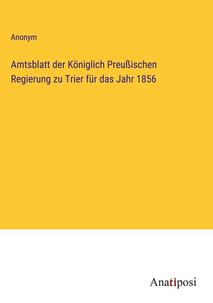 Produktbild: Amtsblatt der K&ouml;niglich Preu&szlig;ischen Regierung zu Trier f&uuml;r das Jahr 1856