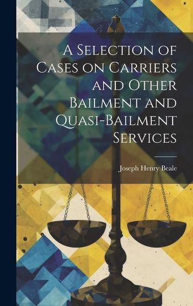 Produktbild: A Selection of Cases on Carriers and Other Bailment and Quasi-bailment Services