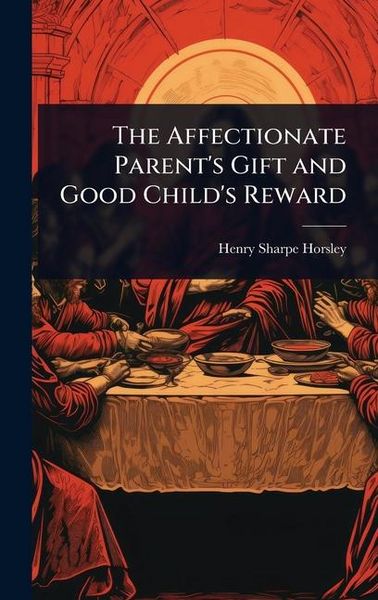Produktbild: The Affectionate Parent's Gift and Good Child's Reward