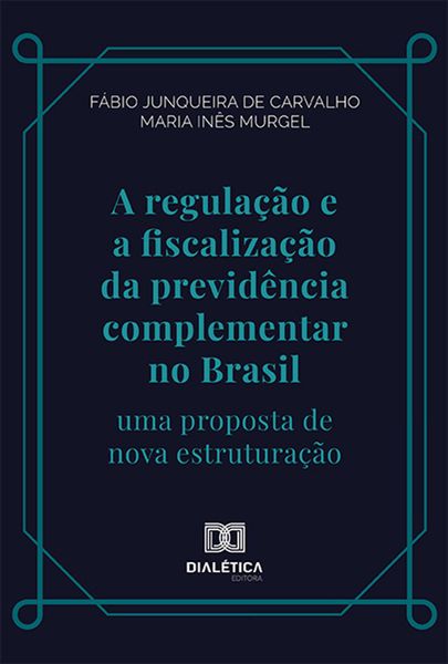 Produktbild: A regula&ccedil;&atilde;o e a fiscaliza&ccedil;&atilde;o da previd&ecirc;ncia complementar no Brasil