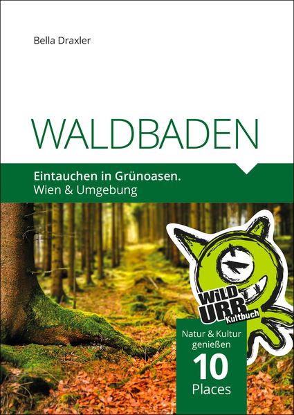 WALDBADEN. Eintauchen in Grünoasen., Taschenbuch von Doris Rittberger , Bella Draxler, Rittberger+knapp, 9783902999450