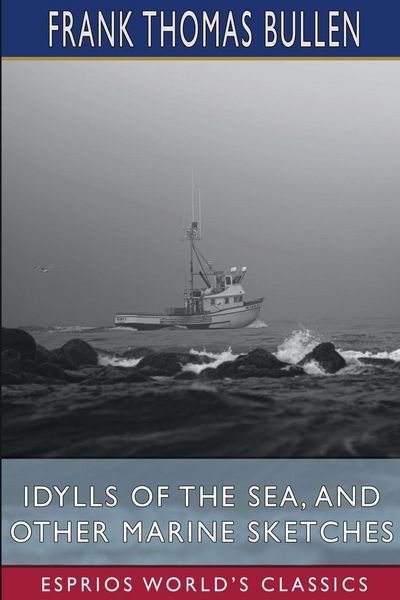 Produktbild: Idylls of the Sea, and Other Marine Sketches (Esprios Classics)