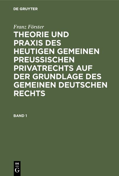 Franz Förster: Theorie und Praxis des heutigen gemeinen preußischen Privatrechts auf der Grundlage des gemeinen deutsche