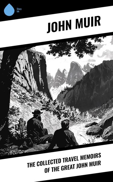 Produktbild: The Collected Travel Memoirs of the Great john Muir