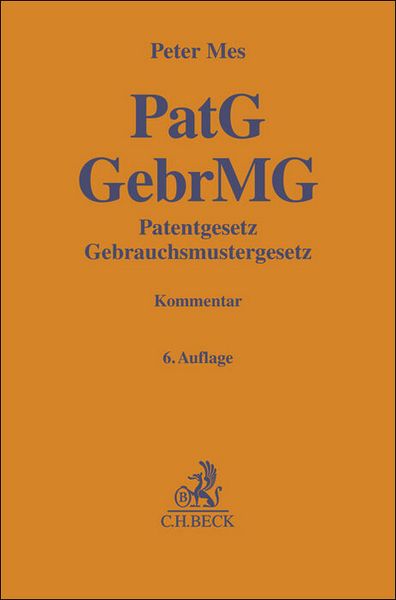 Patentgesetz, Gebrauchsmustergesetz. PatG, GebrMG, Gebundene Ausgabe von Peter Mes, C.H. Beck, 9783406825958