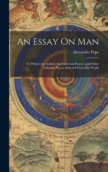 Produktbild: An Essay On Man: To Which Are Added, the Universal Prayer, and Other Valuable Pieces, Selected From His Works