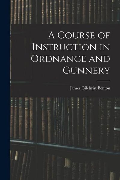 Produktbild: A Course of Instruction in Ordnance and Gunnery