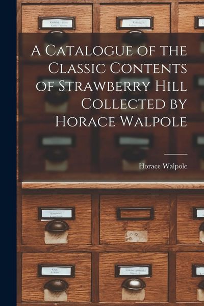Produktbild: A Catalogue of the Classic Contents of Strawberry Hill Collected by Horace Walpole