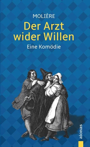 Produktbild: Der Arzt wider Willen: Moli&egrave;re: Eine Kom&ouml;die (Illustrierte Ausgabe)