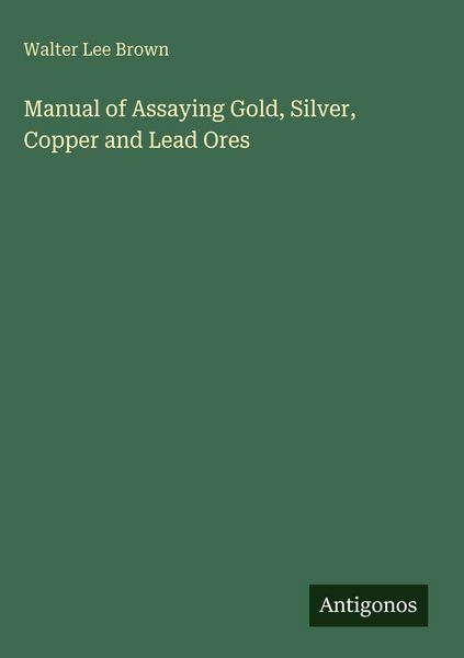 Produktbild: Manual of Assaying Gold, Silver, Copper and Lead Ores