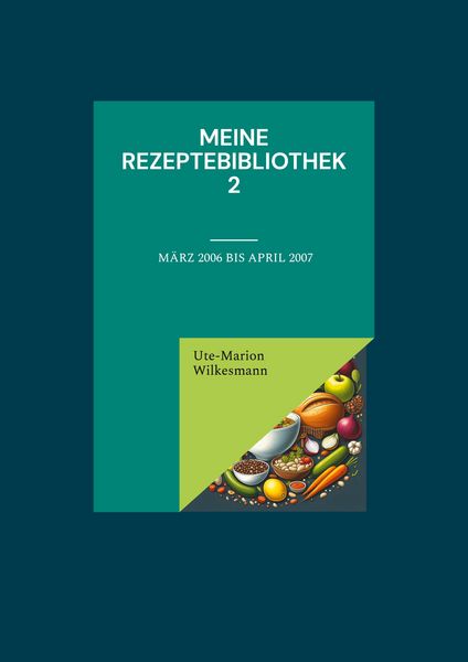 Meine Rezeptebibliothek 2, Taschenbuch von Ute-Marion Wilkesmann, BoD – Books on Demand, 9783758311321