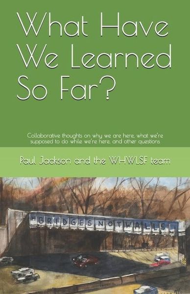 Produktbild: What Have We Learned So Far?: Collaborative thoughts on why we are here, what we're supposed to do while we're here, and other questions