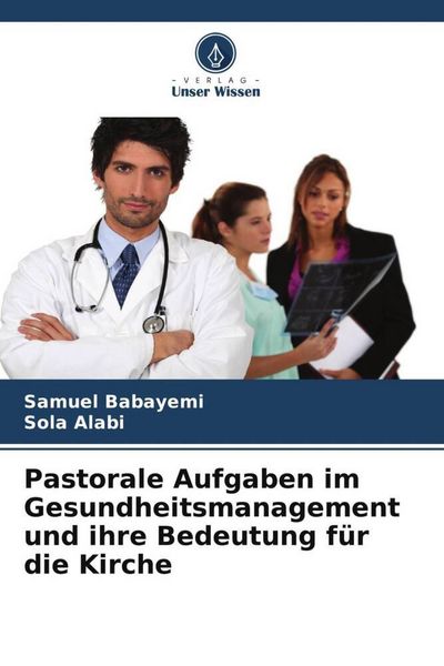 Produktbild: Pastorale Aufgaben im Gesundheitsmanagement und ihre Bedeutung f&uuml;r die Kirche