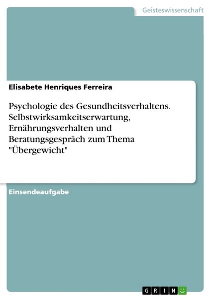 Produktbild: Psychologie des Gesundheitsverhaltens. Selbstwirksamkeitserwartung, Ern&auml;hrungsverhalten und Beratungsgespr&auml;ch zum Thema "&Uuml;bergewicht"
