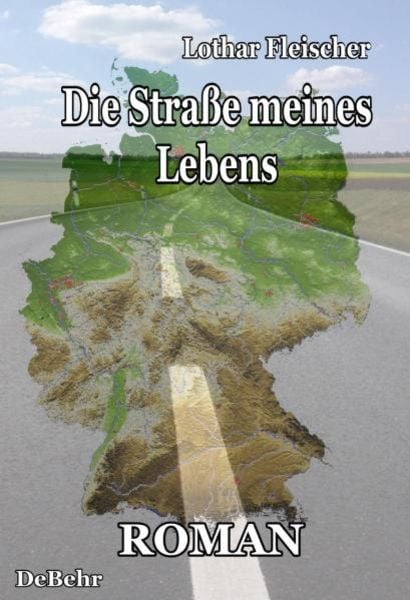 Die Straße meines Lebens - Roman, Paperback von Lothar Fleischer, Verlag DeBehr, 9783941758384