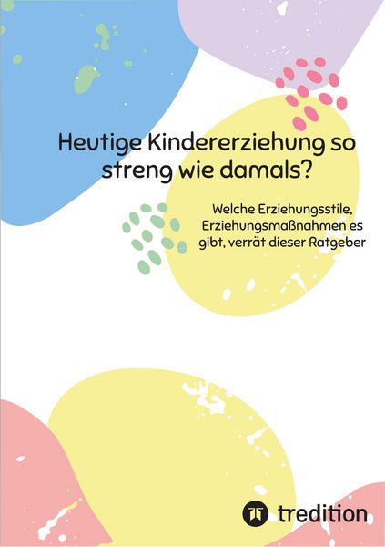 Produktbild: Heutige Kindererziehung so streng wie damals?