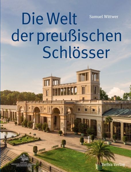 Die Welt der preußischen Schlösser, Gebundene Ausgabe von Samuel Wittwer, Bebra verlag, 9783898092548