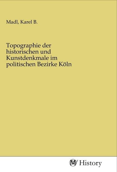 Produktbild: Topographie der historischen und Kunstdenkmale im politischen Bezirke K&ouml;ln