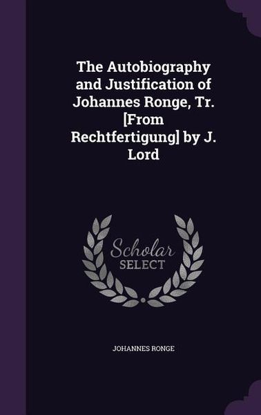 Produktbild: The Autobiography and Justification of Johannes Ronge, Tr. [From Rechtfertigung] by J. Lord