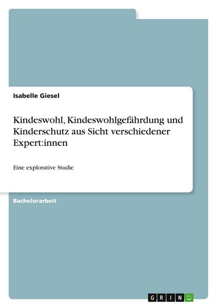 Kindeswohl, Kindeswohlgefährdung und Kinderschutz aus Sicht verschiedener Expert:innen, Taschenbuch von Isabelle Giesel, GRIN, 9783389067062