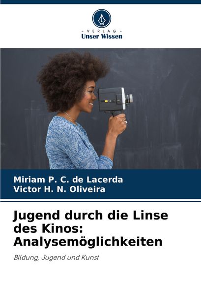 Jugend durch die Linse des Kinos: Analysemöglichkeiten, Taschenbuch von Miriam P. C. de Lacerda , Victor H. N. Oliveira, Verlag Unser Wissen,