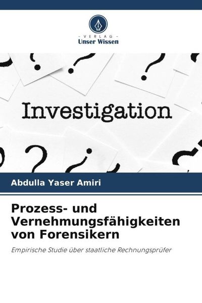 Prozess- und Vernehmungsfähigkeiten von Forensikern, Taschenbuch von Abdulla Yaser Amiri, Verlag Unser Wissen, 9786205077504