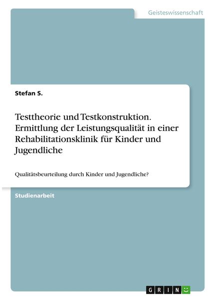 Testtheorie und Testkonstruktion. Ermittlung der Leistungsqualität in einer Rehabilitationsklinik für Kinder und Jugendliche, Taschenbuch von Stefan