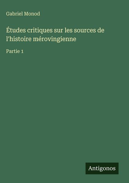 Produktbild: &Eacute;tudes critiques sur les sources de l'histoire m&eacute;rovingienne