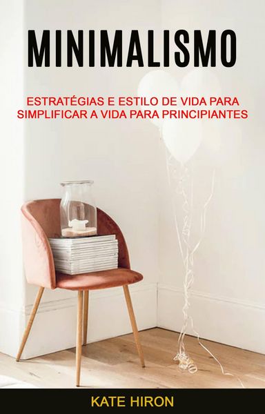 Produktbild: Minimalismo: Estrat&eacute;gias E Estilo De Vida Para Simplificar A Vida Para Principiantes