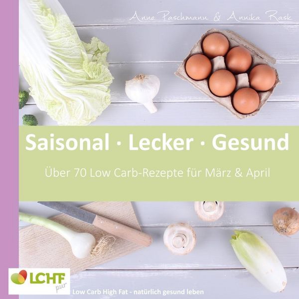 Produktbild: LCHF pur: Saisonal. Lecker. Gesund - M&auml;rz & April