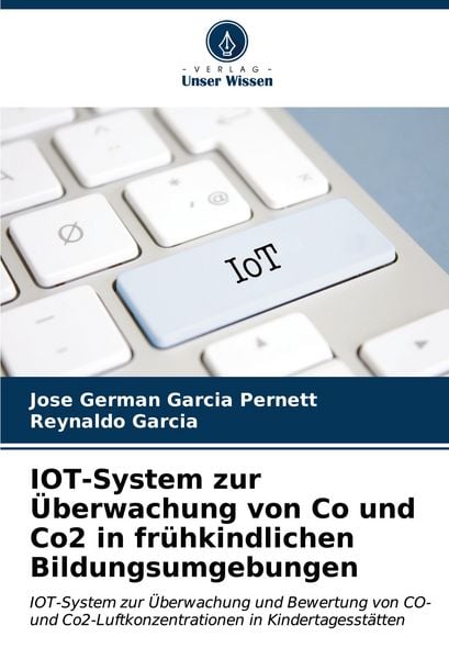 IOT-System zur Überwachung von Co und Co2 in frühkindlichen Bildungsumgebungen, Taschenbuch von Jose German Garcia Pernett , Reynaldo Garcia, Verlag