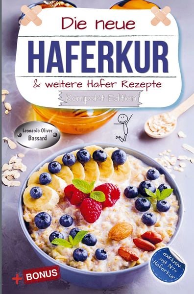 Die neue Haferkur & weitere Hafer Rezepte - Kompakt Edition -, Taschenbuch von Leonardo Oliver Bassard, Bookmundo, 9789403817958