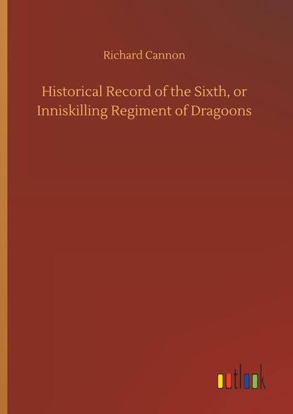 Produktbild: Historical Record of the Sixth, or Inniskilling Regiment of Dragoons