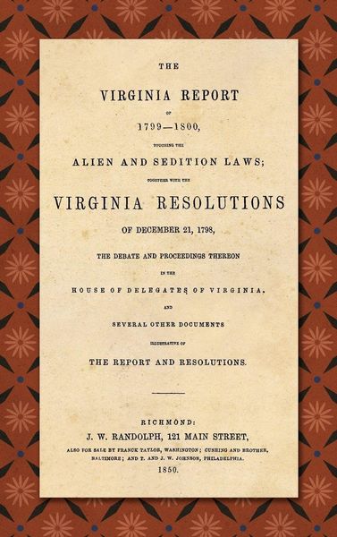 Produktbild: The Virginia Report of 1799-1800, Touching the Alien and Sedition Laws; Together with the Virginia Resolutions of December 21, 1798, the Debate and Proceedings Thereon in the House of Delegates of Virginia, and Several Other Documents Illustrative of the