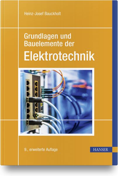 Grundlagen und Bauelemente der Elektrotechnik, Gebundene Ausgabe von Heinz-Josef Bauckholt, Carl Hanser, 9783446473003