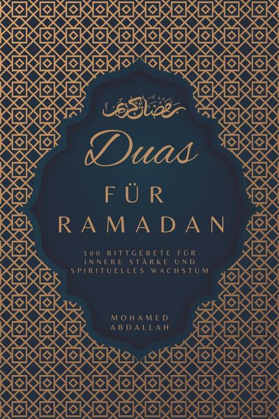 Produktbild: Duas F&uuml;r Ramadan: 100 Bittgebete f&uuml;r innere St&auml;rke und spirituelles Wachstum