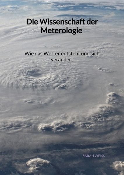 Produktbild: Die Wissenschaft der Meterologie - Wie das Wetter entsteht und sich ver&auml;ndert